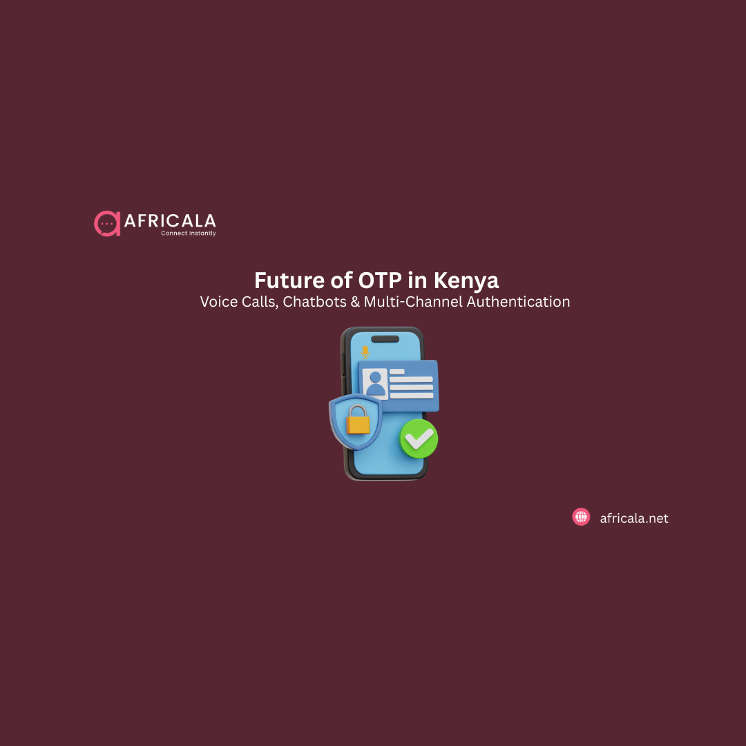 The Future of OTP in Kenya: Voice Calls, Chatbots & Multi-Channel Authentication